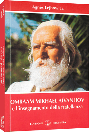 Omraam Mikhaël Aïvanhov e l'insegnamento della fratellanza - Agnès Lejbowicz